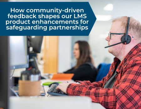 How community-driven feedback shapes our LMS product enhancements for safeguarding partnerships