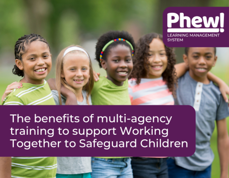 The benefits of multi-agency training to support Working Together to Safeguard Children