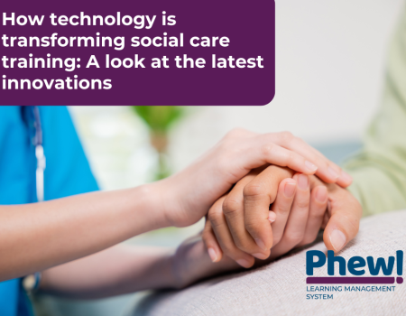 How technology is transforming social care training A look at the latest innovations